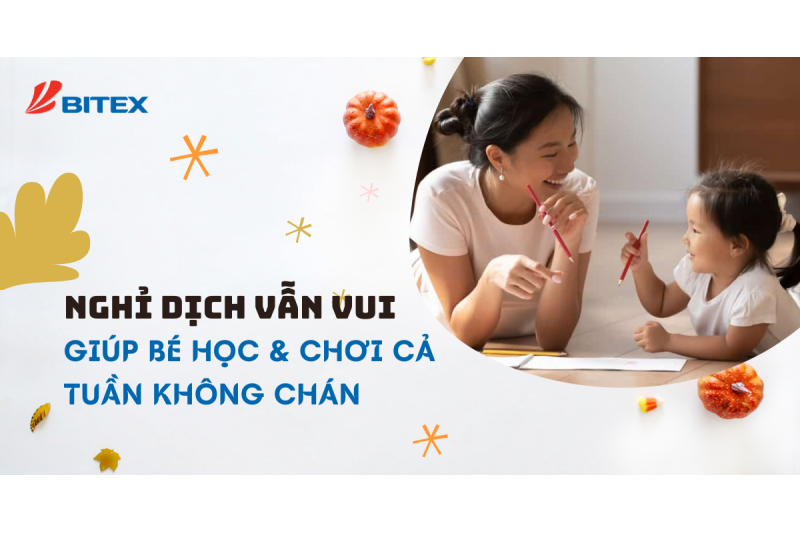 Nghỉ dịch vẫn vui - Giúp bé học và chơi cả tuần không chán